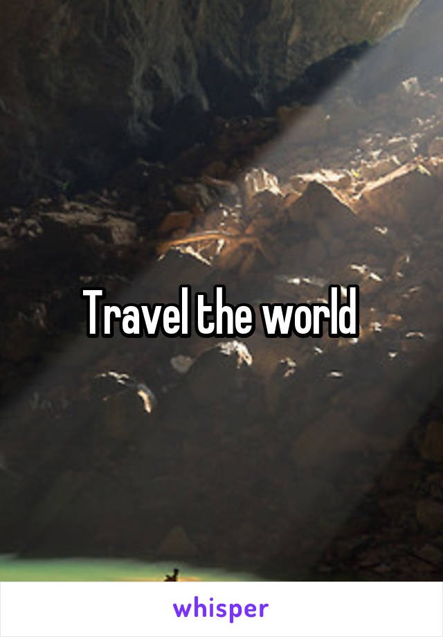 Travel the world 