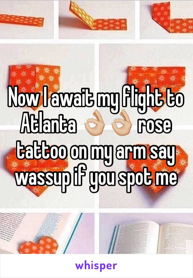 Now I await my flight to Atlanta 👌🏼👌🏼 rose tattoo on my arm say wassup if you spot me 