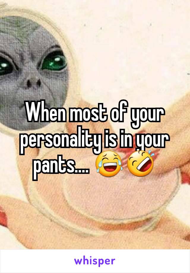 When most of your personality is in your pants.... 😂🤣