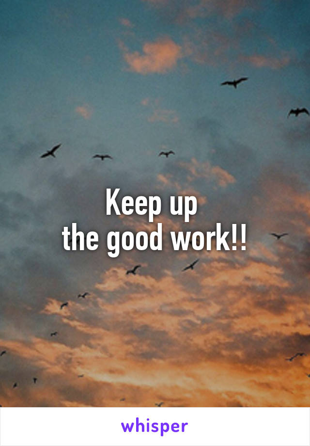 Keep up 
the good work!!