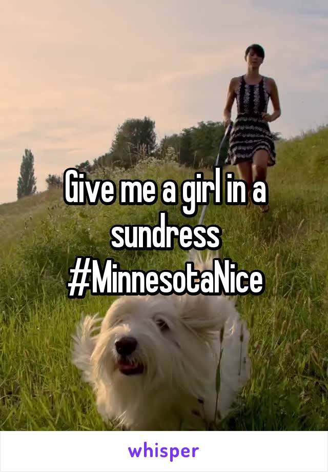 Give me a girl in a sundress #MinnesotaNice