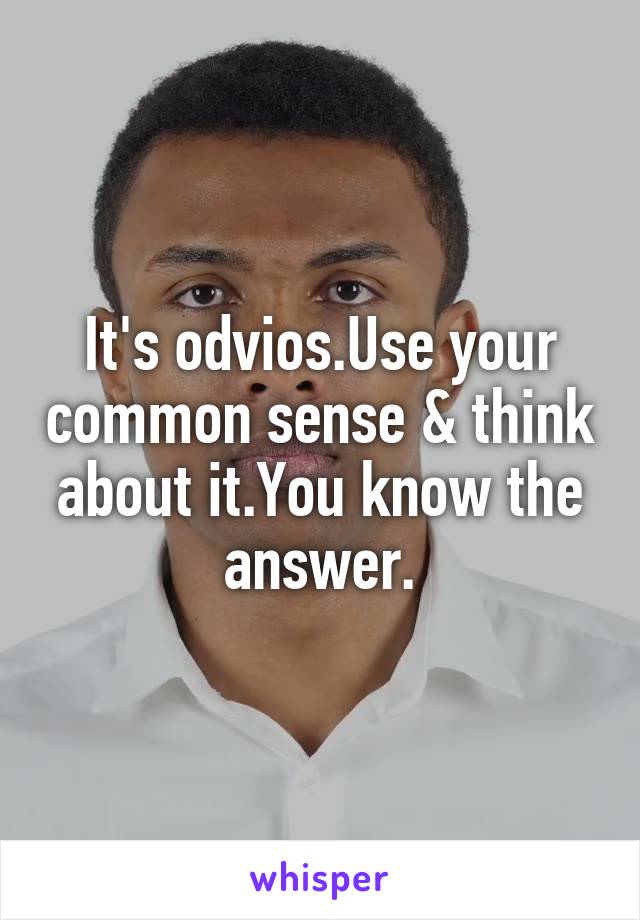 It's odvios.Use your common sense & think about it.You know the answer.