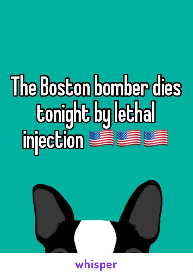 The Boston bomber dies tonight by lethal injection 🇺🇸🇺🇸🇺🇸