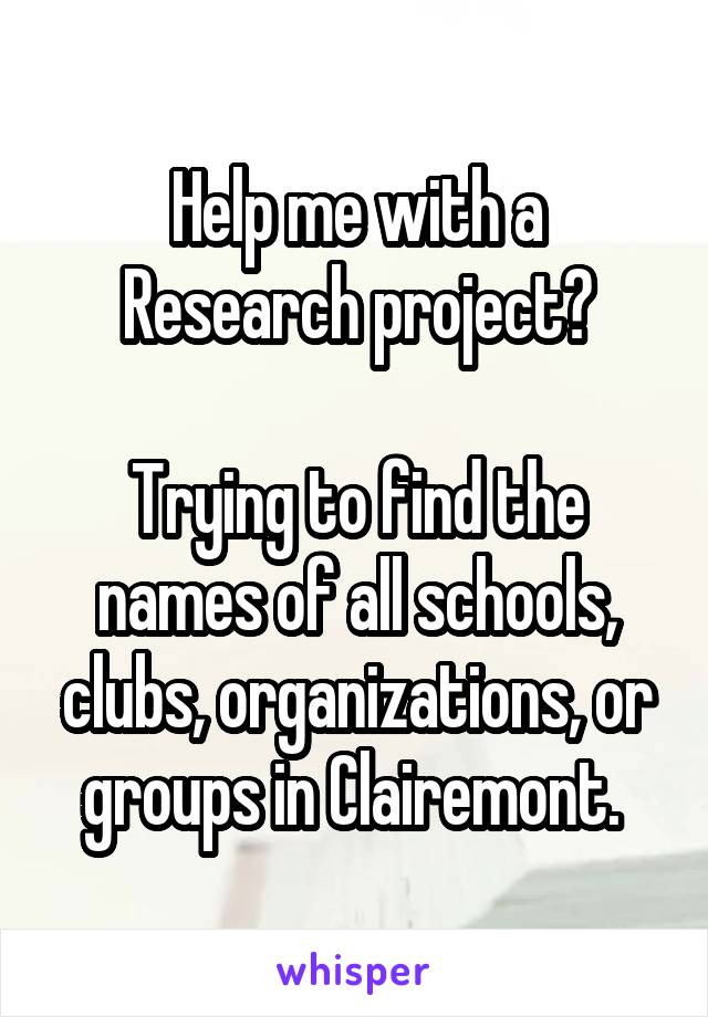 Help me with a Research project?

Trying to find the names of all schools, clubs, organizations, or groups in Clairemont. 