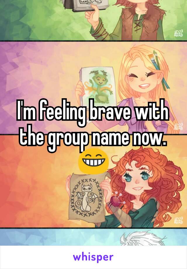 I'm feeling brave with the group name now. 😁