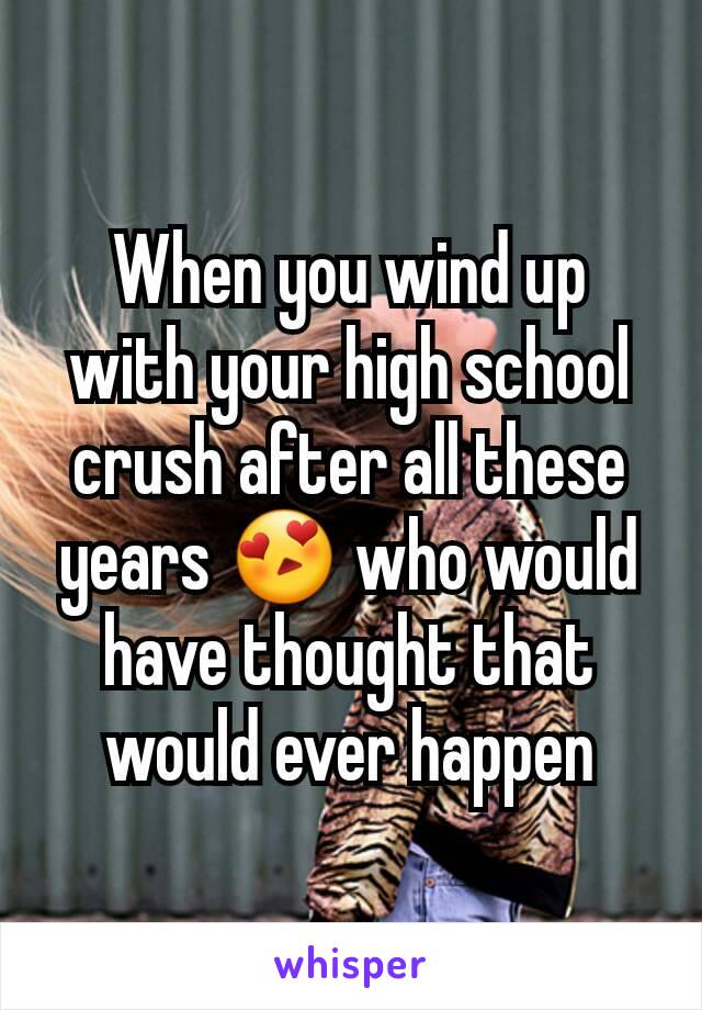 When you wind up with your high school crush after all these years 😍 who would have thought that would ever happen