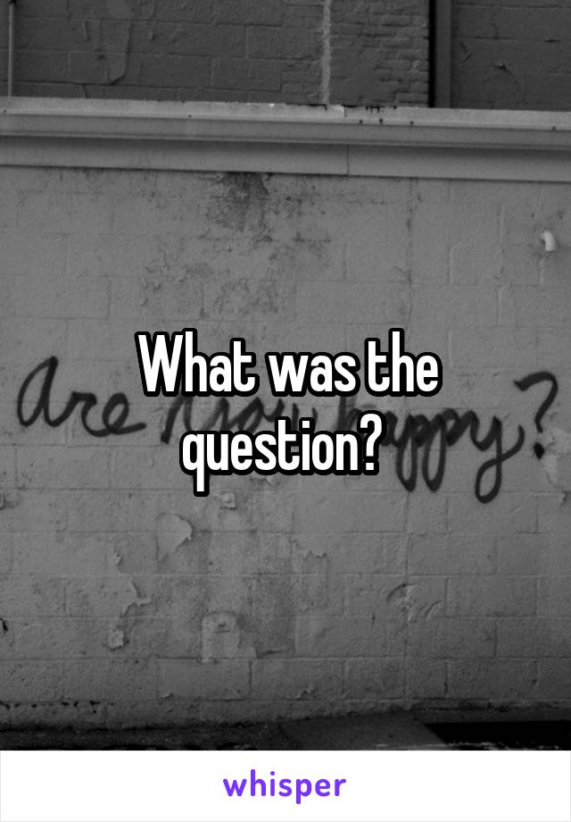 What was the question? 