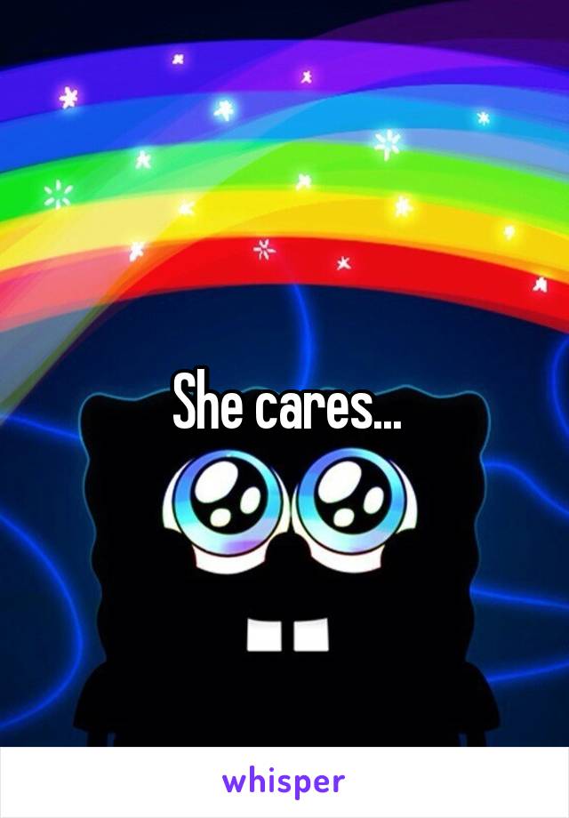 She cares...