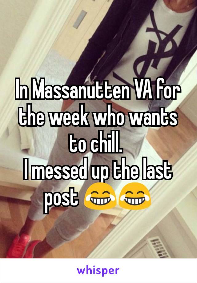 In Massanutten VA for the week who wants to chill. 
I messed up the last post 😂😂