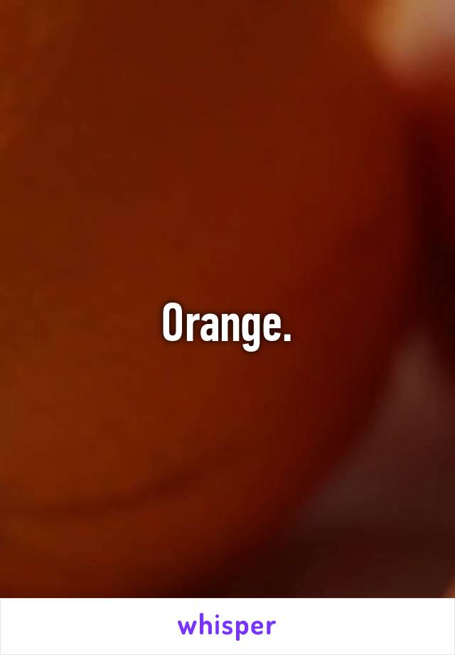 Orange.