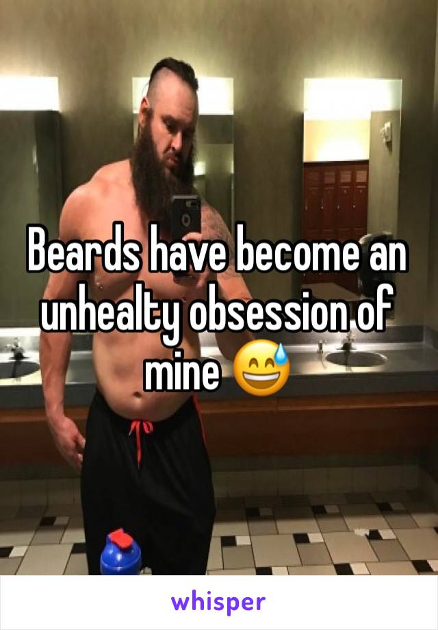 Beards have become an unhealty obsession of mine 😅