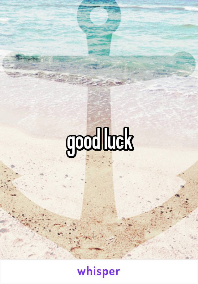  good luck