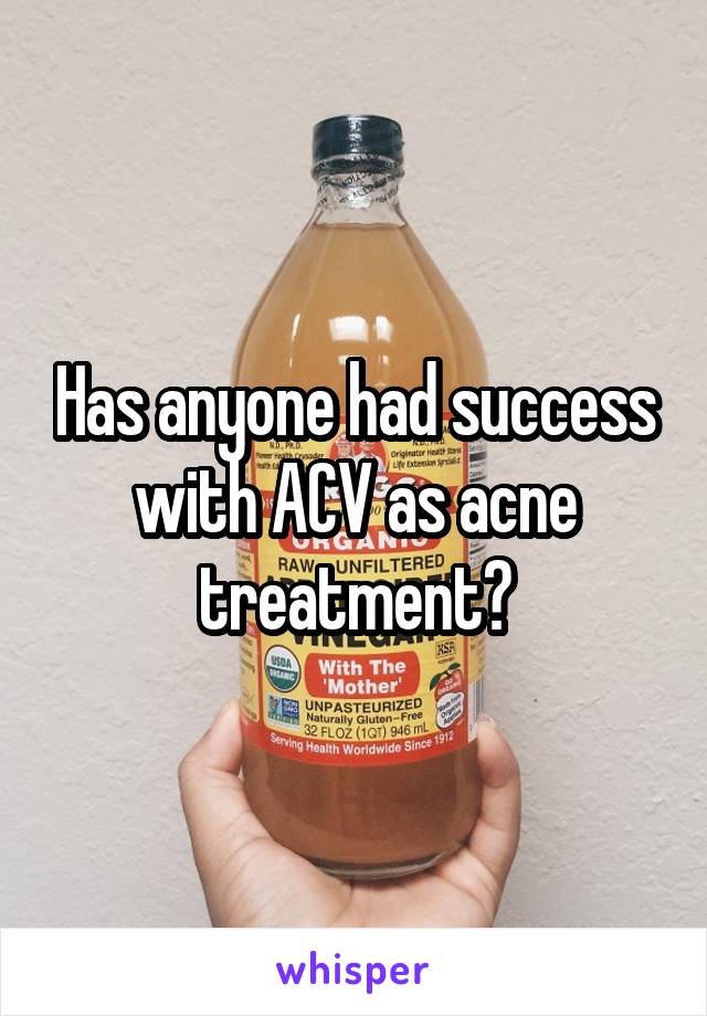 Has anyone had success with ACV as acne treatment?