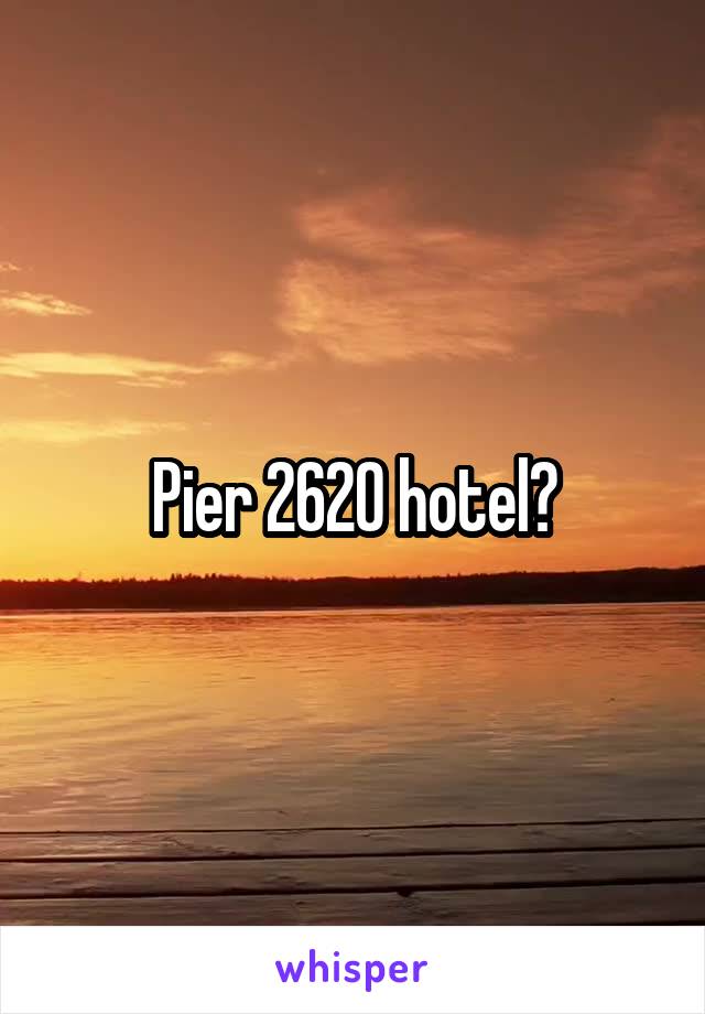 Pier 2620 hotel?