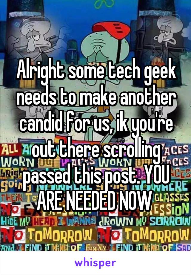 Alright some tech geek needs to make another candid for us, ik you're out there scrolling passed this post. YOU ARE NEEDED NOW 