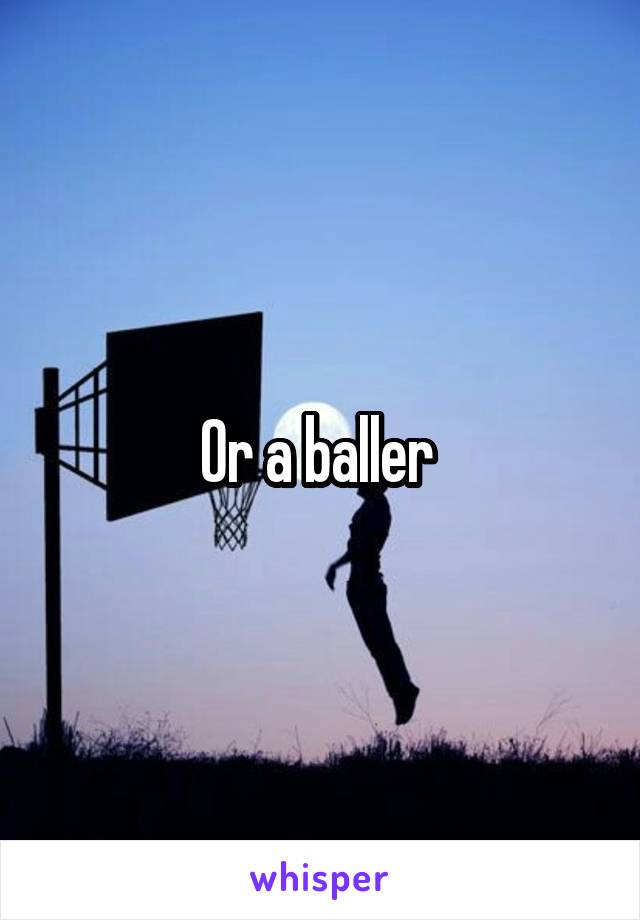 Or a baller 