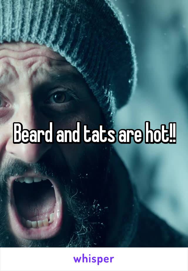 Beard and tats are hot!!