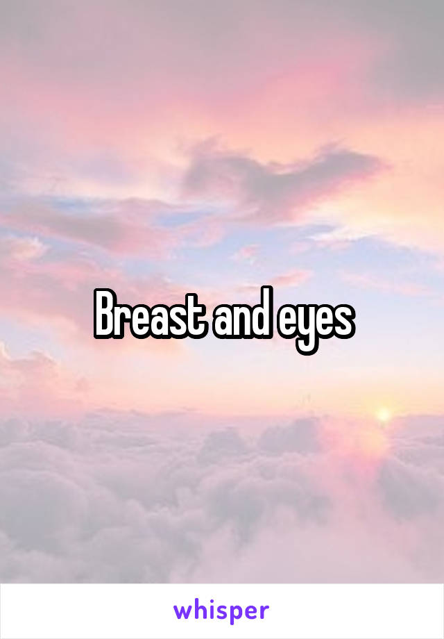 Breast and eyes