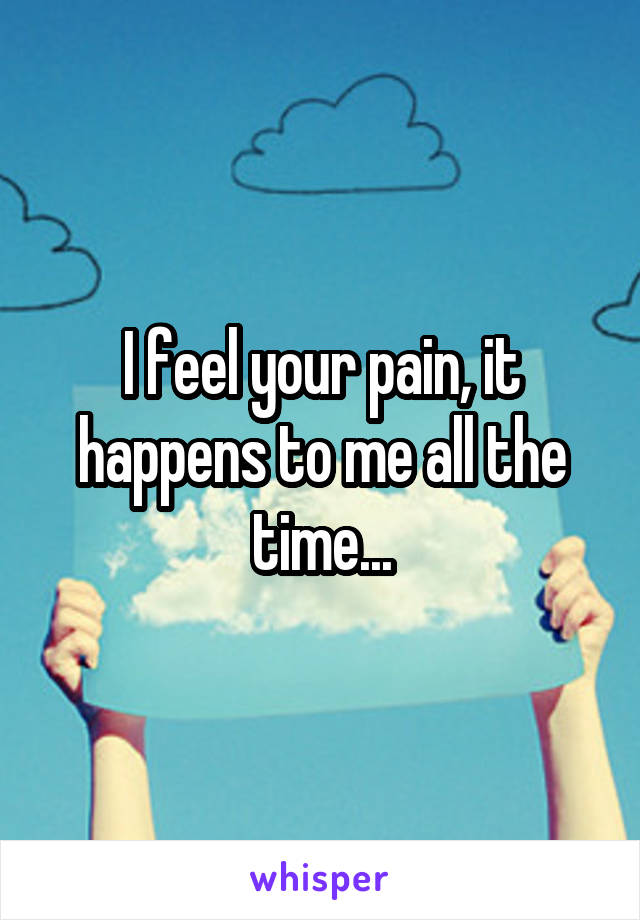 I feel your pain, it happens to me all the time...