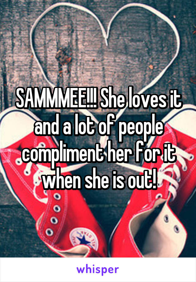 SAMMMEE!!! She loves it and a lot of people compliment her for it when she is out!