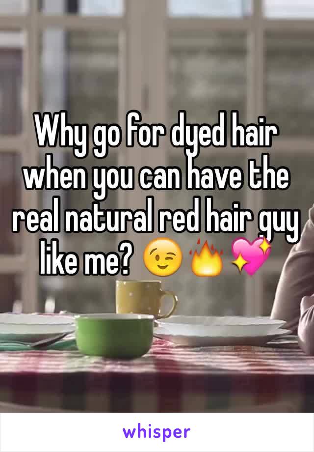 Why go for dyed hair when you can have the real natural red hair guy like me? 😉🔥💖