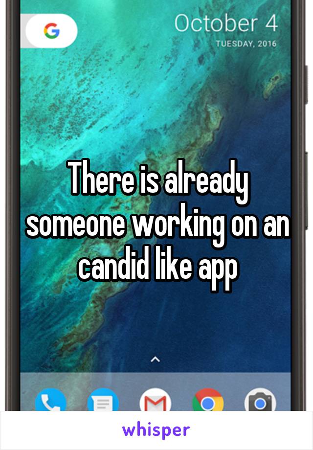 There is already someone working on an candid like app