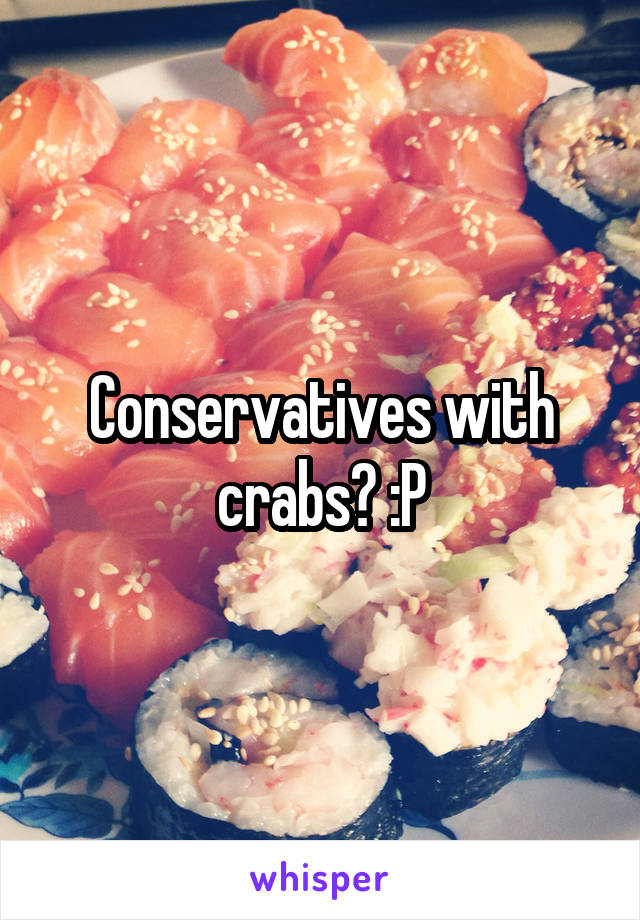 Conservatives with crabs? :P