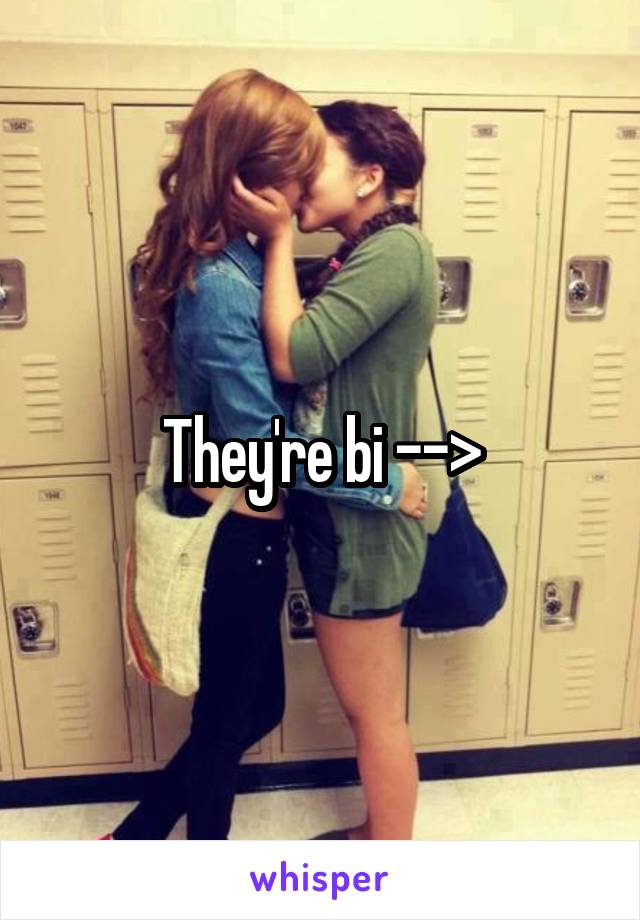 They're bi -->