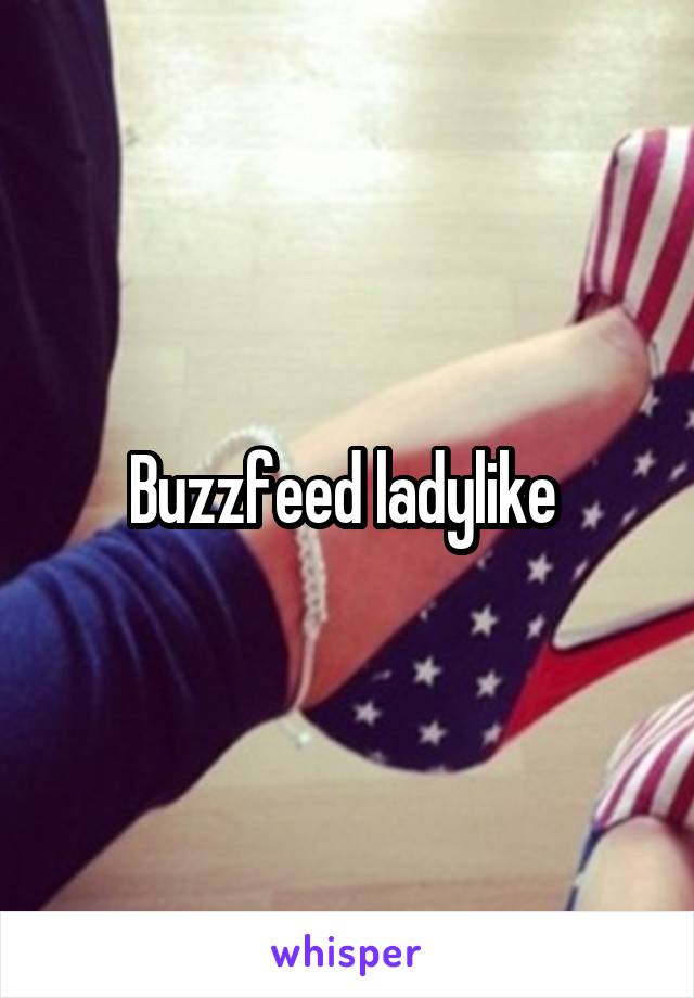Buzzfeed ladylike 