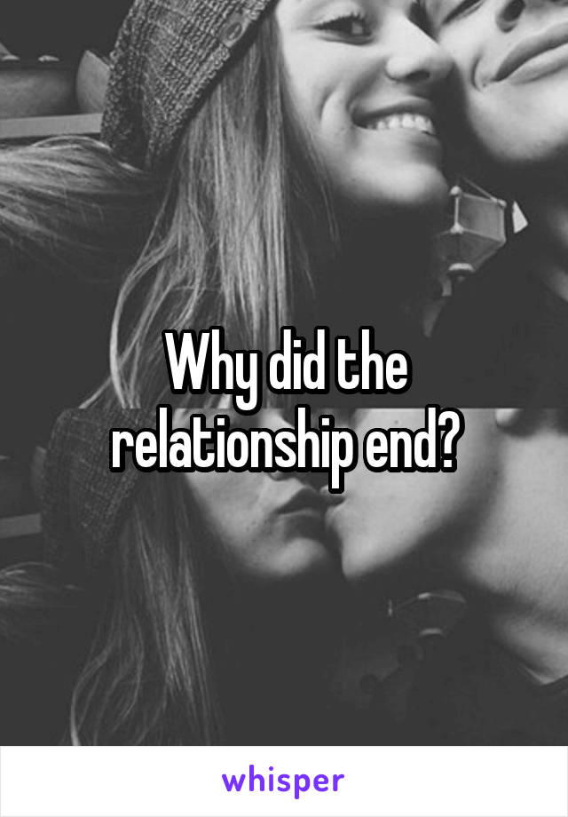 Why did the relationship end?