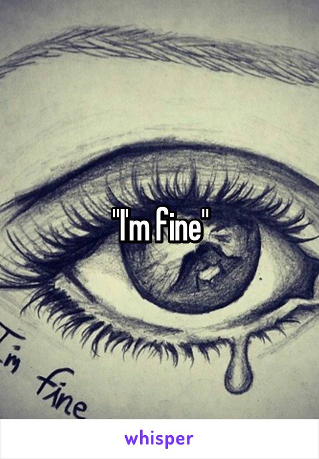 "I'm fine"