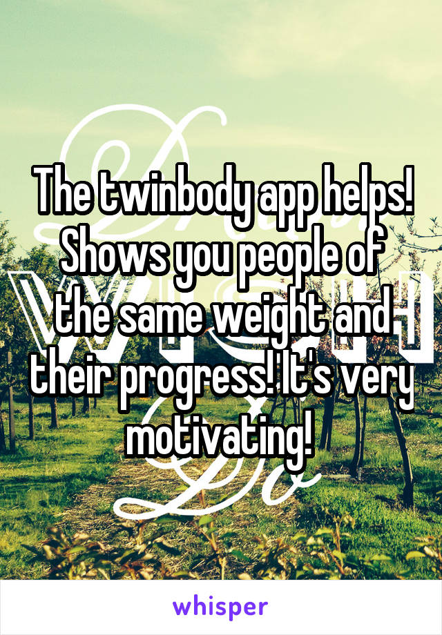 The twinbody app helps! Shows you people of the same weight and their progress! It's very motivating! 