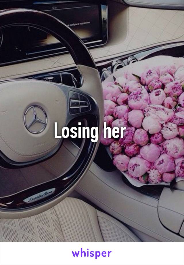 Losing her 