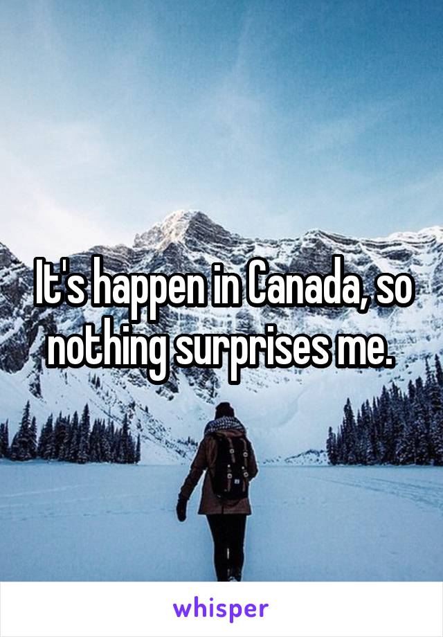 It's happen in Canada, so nothing surprises me. 