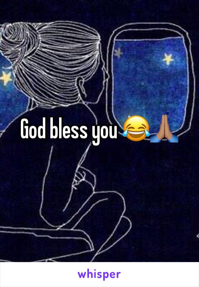 God bless you 😂🙏🏽