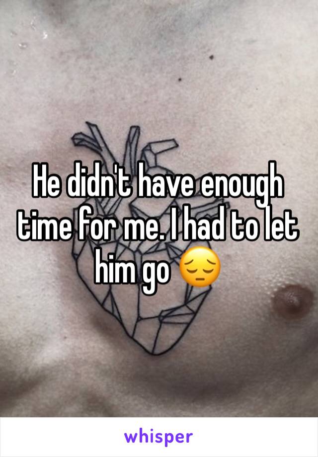 He didn't have enough time for me. I had to let him go 😔