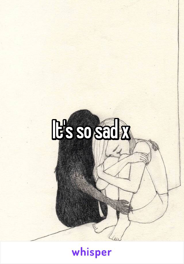 It's so sad x 