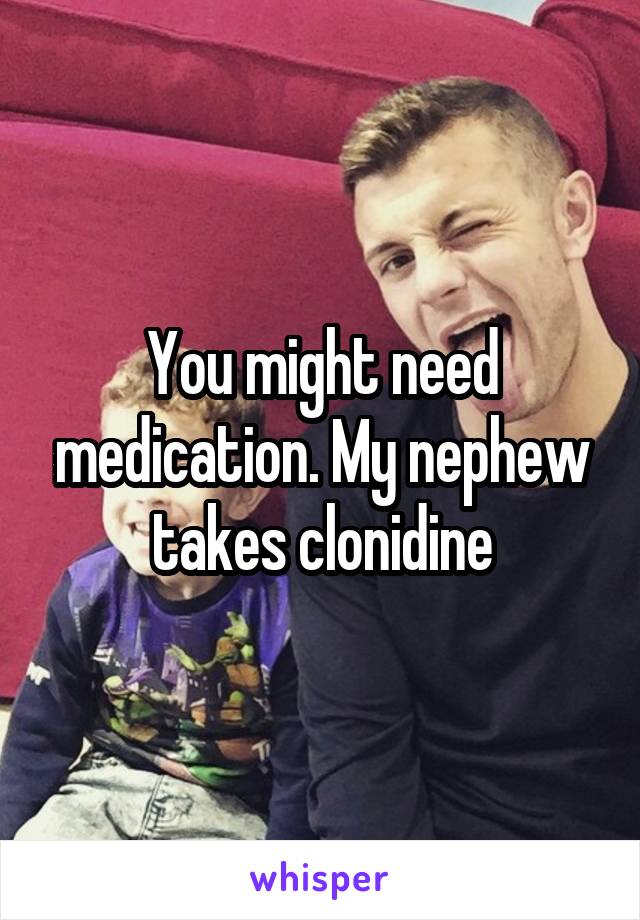 You might need medication. My nephew takes clonidine