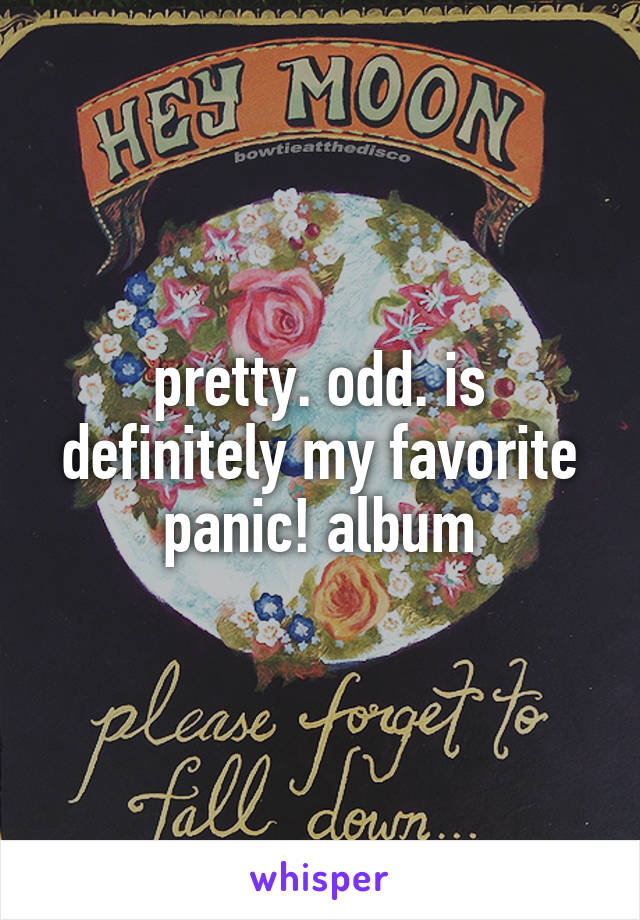 pretty. odd. is definitely my favorite panic! album
