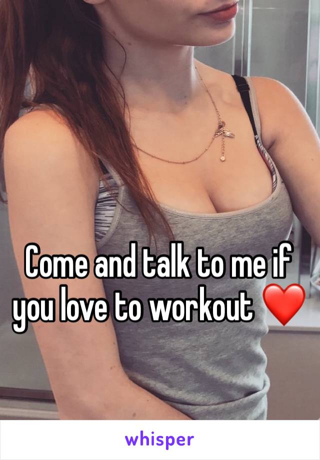 Come and talk to me if you love to workout ❤