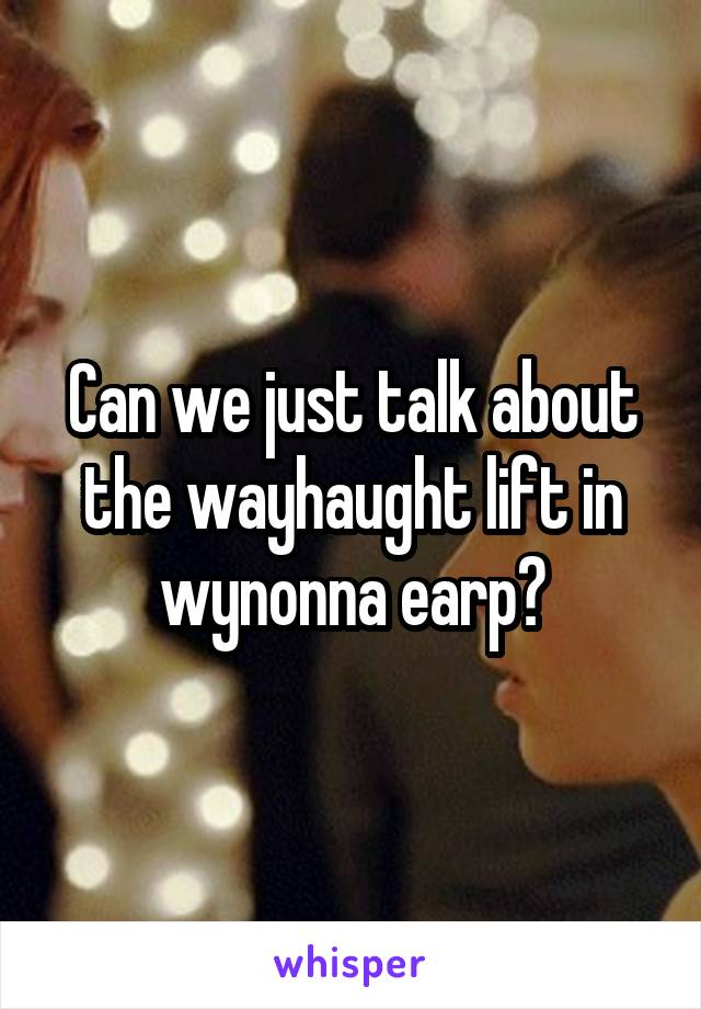 Can we just talk about the wayhaught lift in wynonna earp?