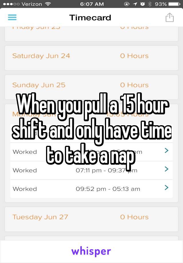 When you pull a 15 hour shift and only have time to take a nap 