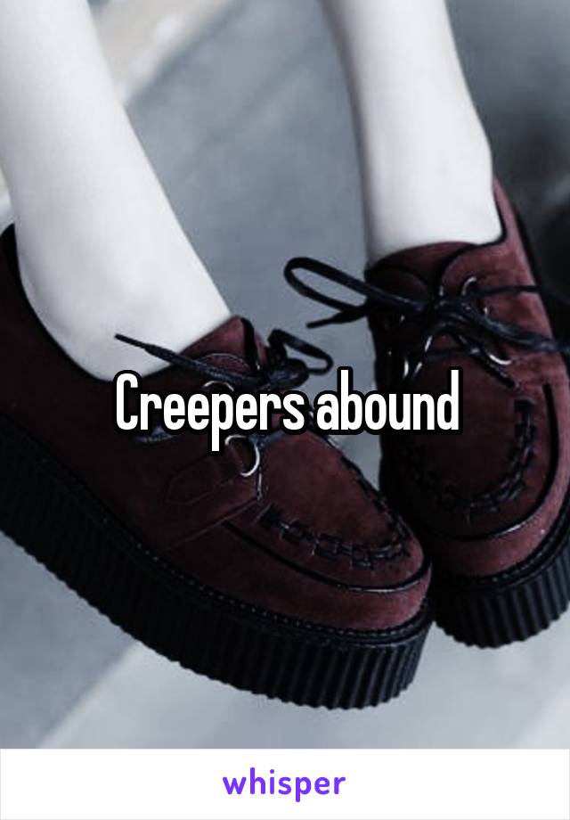 Creepers abound
