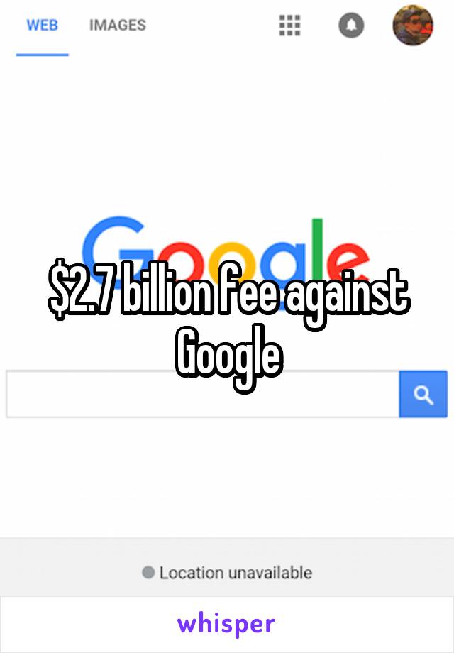 $2.7 billion fee against Google
