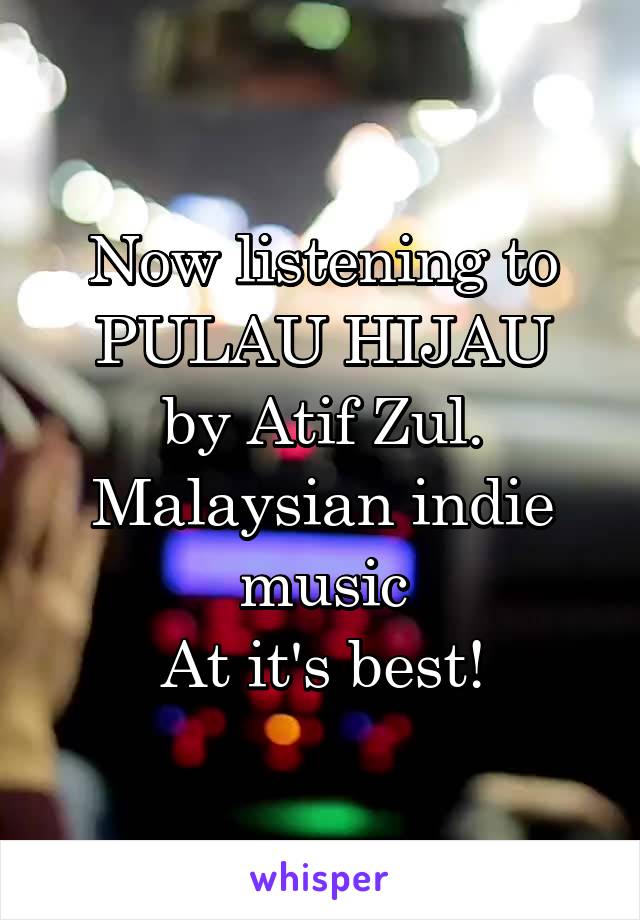 Now listening to
PULAU HIJAU
by Atif Zul.
Malaysian indie music
At it's best!
