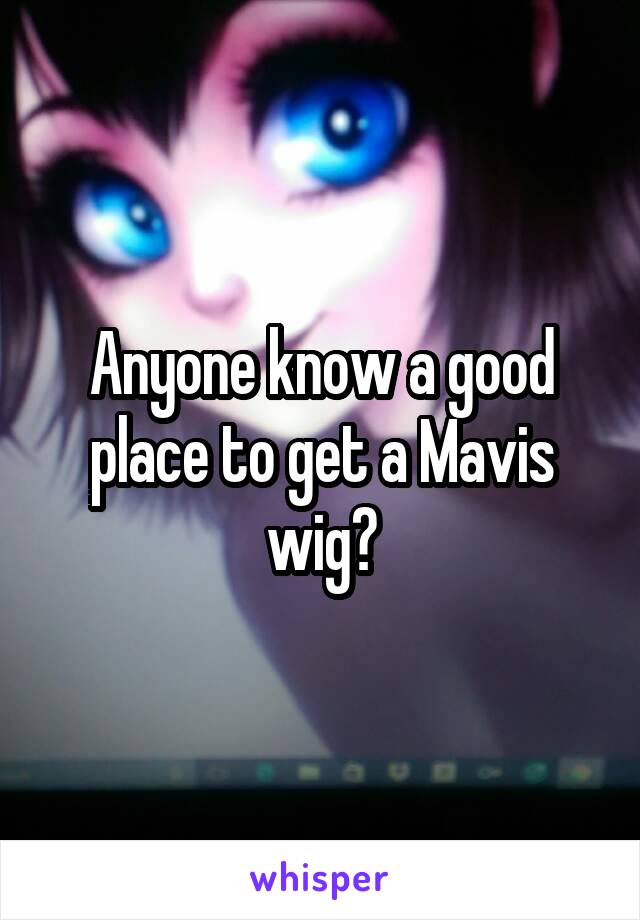 Anyone know a good place to get a Mavis wig?