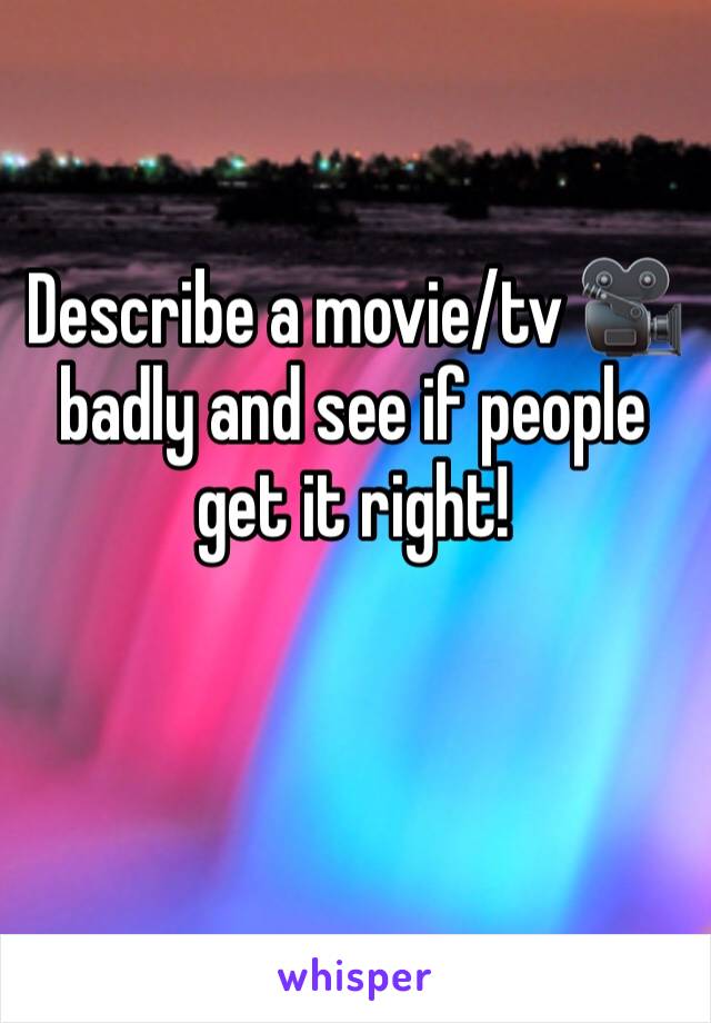 Describe a movie/tv 🎥badly and see if people get it right!