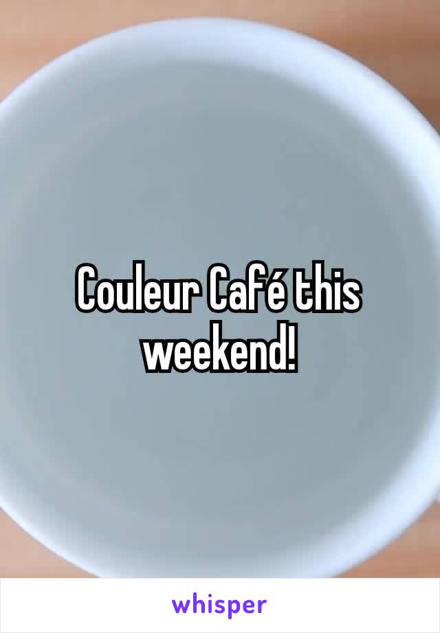 Couleur Café this weekend!