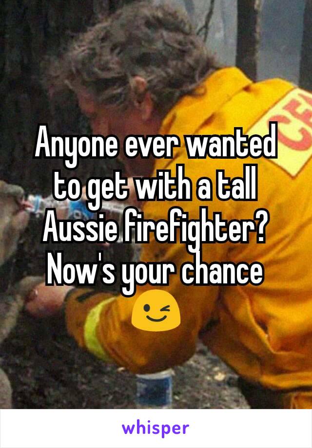 Anyone ever wanted to get with a tall Aussie firefighter? Now's your chance 😉