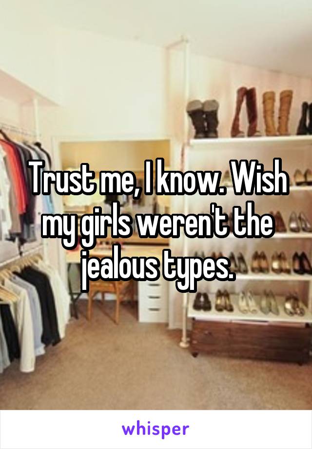 Trust me, I know. Wish my girls weren't the jealous types.